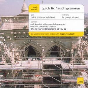 Teach Yourself Quick Fix French Grammar by Wendy Bourbon & Elaine Haviland & Duncan Sidwell