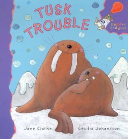 Hodder Toddler: Tusk Trouble by Jane Clarke & Cecilia Johansson