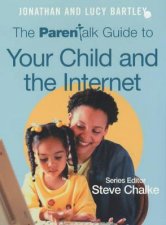 The Parentalk Guide To Your Child And The Internet