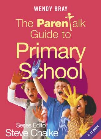 The Parentalk Guide To Primary School by Wendy Bray