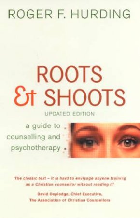 Roots & Shoots: A Guide To Counselling And Psychotherapy by Roger F Hurding