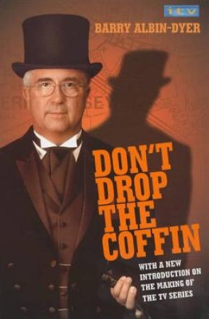 Don't Drop The Coffin!: Lifting The Lid On Britain's Most Remarkable Undertaker by Barry Albin-Dyer