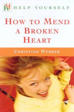 Help Yourself: How To Mend A Broken Heart by Christine Webber