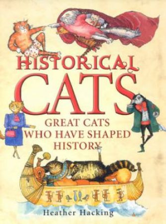 Historical Cats: Great Cats Who Have Shaped History by Heather Hacking