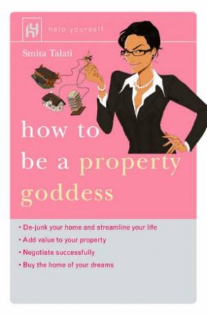 Help Yourself: How To Be A Property Goddess by Smita Talati