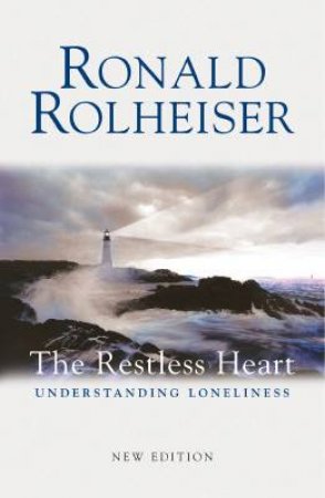 The Restless Heart: Understanding Loneliness by Ronald Rolheiser