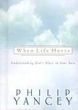 When Life Hurts by Philip Yancey