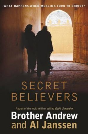 Secret Believers:What happens When Muslims Turn to by Brother Andrew