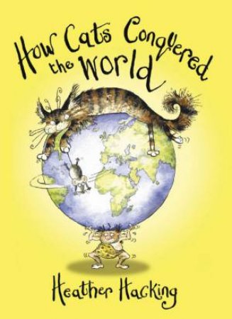 How Cats Conquered The World by Heather Hacking