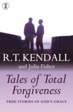 Tales Of Total Forgiveness True Stories Of Gods Grace