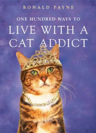 One Hundred Ways To Live With A Cat Addict by Ronald Payne