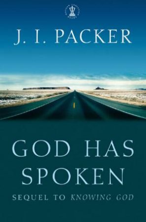 God Has Spoken by J I Packer