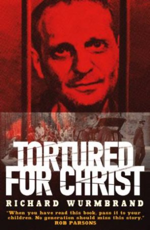 Tortured For Christ by Richard Wurmbrand