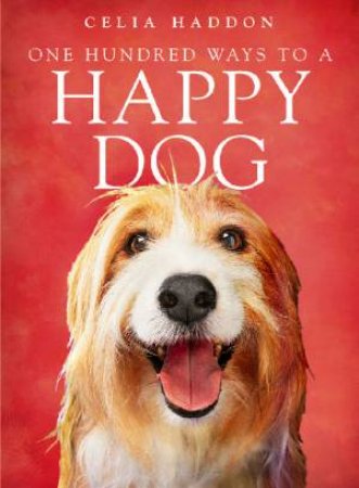 One Hundred Ways To A Happy Dog by Celia Haddon