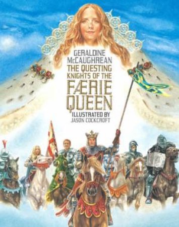 The Questing Knights Of The Faerie Queen by Geraldine McCaughrean