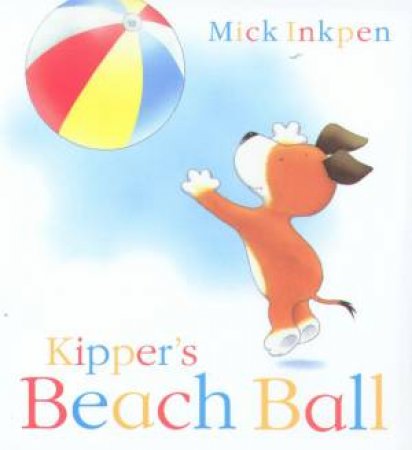 Kipper's Beach Ball by Mick Inkpen