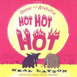 Oscar And Arabella: Hot Hot Hot by Neal Layton