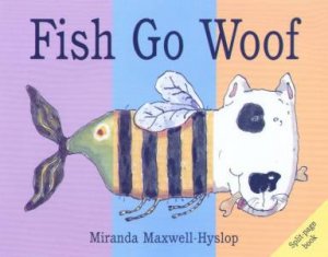 Fish Go Woof Split-Page Book by Miranda Maxwell-Hyslop