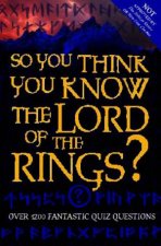 So You Think You Know The Lord Of The Rings Quiz Book