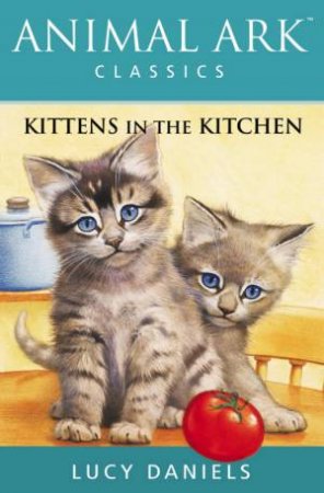 Animal Ark Classics: Kittens In The Kitchen by Lucy Daniels