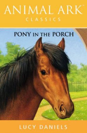 Animal Ark Classics: Pony In The Porch by Lucy Daniels