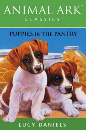 Animal Ark Classics: Puppies In The Pantry by Lucy Daniels