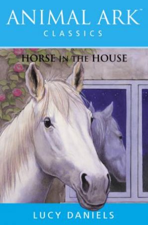 Animal Ark Classics: Horse In The House by Lucy Daniels