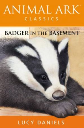 Animal Ark Classics: Badger In The Basement by Lucy Daniels