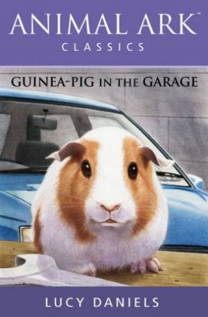 Animal Ark Classics: Guinea-Pig In The Garage by Lucy Daniels