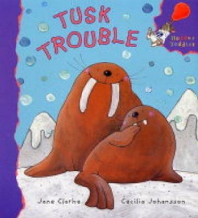 Hodder Toddler: Tusk Trouble by Jane Clarke & Cecilia Johansson