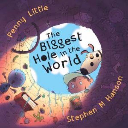 The Biggest Hole In The World by Penny Little & Stephen M Hanson