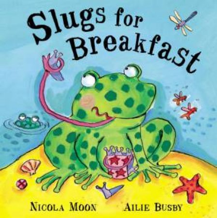 Slugs For Breakfast by Nicola Moon & Ailie Busby