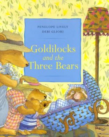 Goldilocks And The Three Bears by Penelope Lively & Debi Gliori