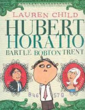 Hubert Horatio Bartle Bobton -Trent by Lauren Child