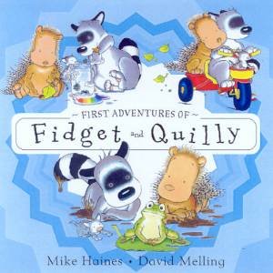 First Adventures Of Fidget And Quilly by Mike Haines & David Melling