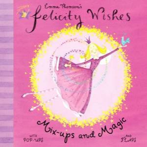 Felicity Wishes: Mix Ups And Magic by Emma Thomson