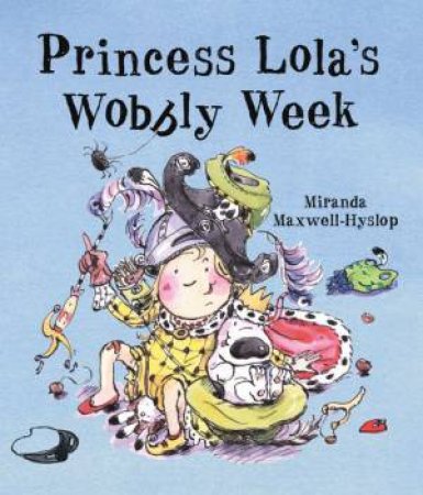 Princess Lola's Wobbly Week by Miranda Maxwell-Hyslop