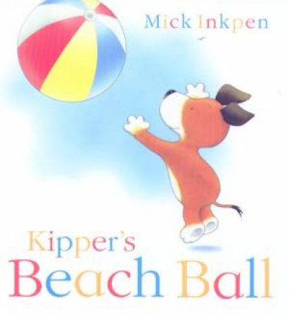 Kipper's Beach Ball by Mick Inkpen