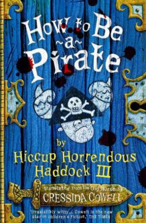 Hiccup Horrendous Haddock III: How To Be A Pirate by Cressida Cowell