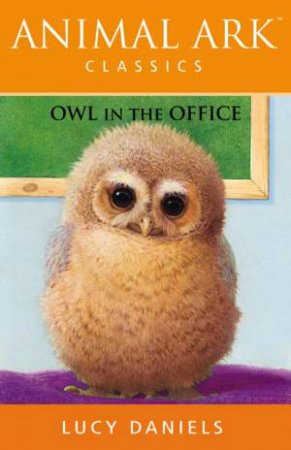 Animal Ark Classics: Owl In The Office by Lucy Daniels