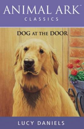 Animal Ark Classics: Dog At The Door by Lucy Daniels