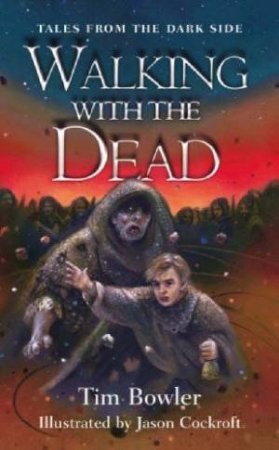 Tales From The Dark Side: Walking With The Dead by Tim Bowler