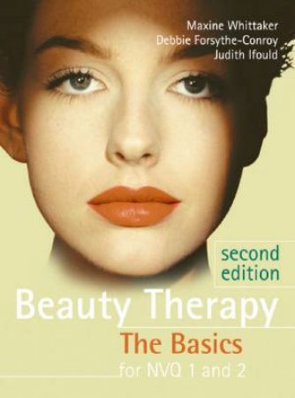 Beauty Therapy: The Basics For NVQ 1 And 2 - 2 Ed by Ifould Whittaker Maxine