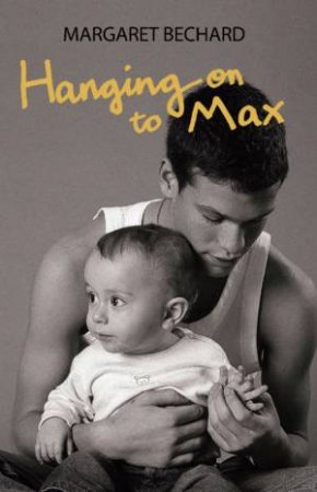 Hanging On To Max by Margaret Bechard