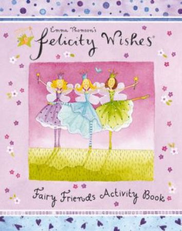 Felicity Wishes: Fairy Friends Activity Book by Emma Thomson