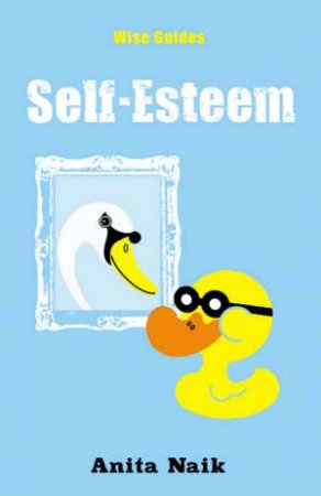 Wise Guides: Self Esteem by Anita Naik