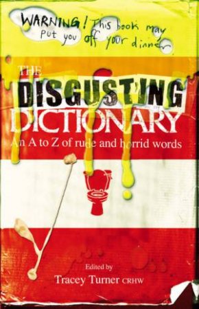 Disgusting Dictionary: An Hilarious A To Z Of Rude And Horrid Words by Tracey Turner