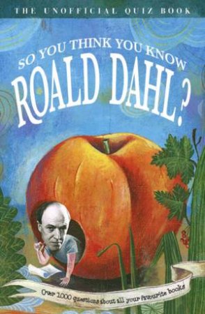 So You Think You Know Roald Dahl? by Clive Gifford