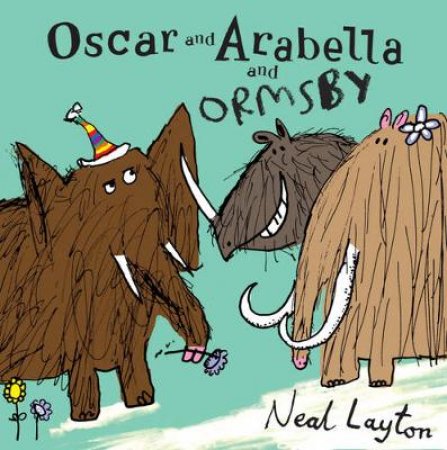 Oscr And Arabella And Ormsby by Neal Layton