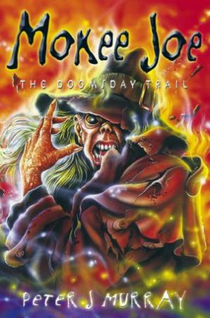 Mokee Joe: The Doomsday Trail by Peter J Murray